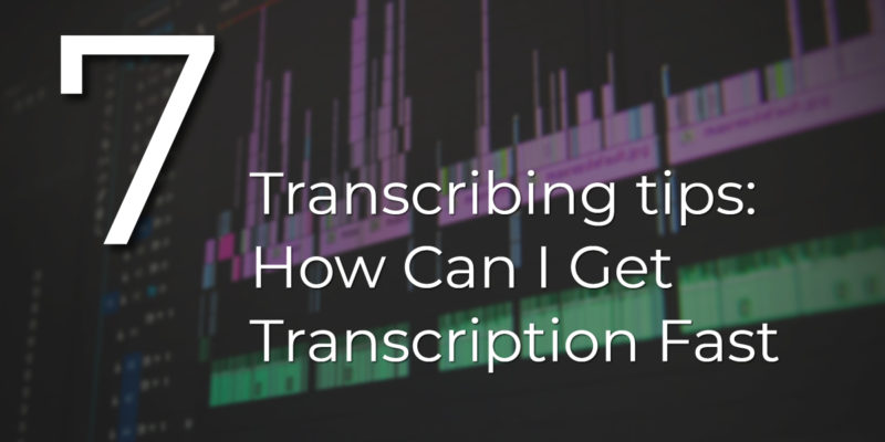 Transcribing tips: How Can I Get Transcription Fast